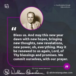 Famous & Popular Quote about Bless, hopes, renewed, thoughts: "Bless us. And may this new year dawn with new hopes, bringing new thoughts, new revelations, new power, oh, everything. May it be renewed to us again, Lord, of Thy blessings and promises. We commit ourselves, with our prayer."