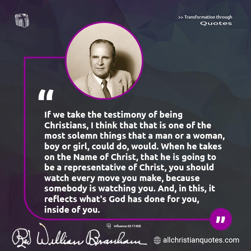 Famous & Popular Quote about Christians, Jesus Christ, Name, Testimony: "If we take the testimony of being Christians, I think that that is one of the most solemn things that a man or a woman, boy or girl, could do, would. When he takes on the Name of Christ, that he is going to be a representative of Christ, you should watch every move you make, because somebody is watching you. And, in this, it reflects what's God has done for you, inside of you."
