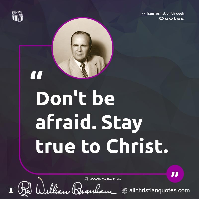 Famous & Popular Quote about Afraid, Don't, Jesus Christ, Stay: "Don't be afraid. Stay true to Christ."