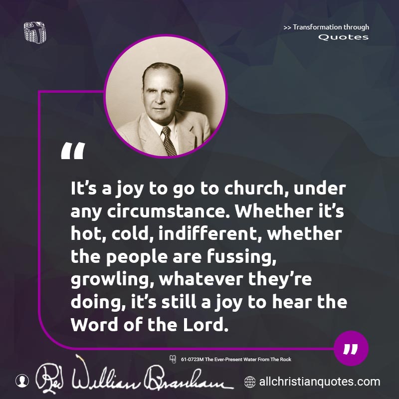 Famous & Popular Quote about Churches, Joy, Whether, Word Of God: "It's a joy to go to church, under any circumstance. Whether it's hot, cold, indifferent, whether the people are fussing, growling, whatever they're doing, it's still a joy to hear the Word of the Lord."