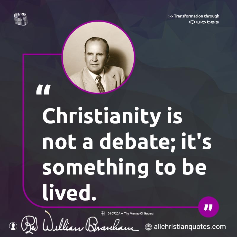 Famous & Popular Quote about Christianity, Debate, Live, Something: "Christianity is not a debate; it's something to be lived."
