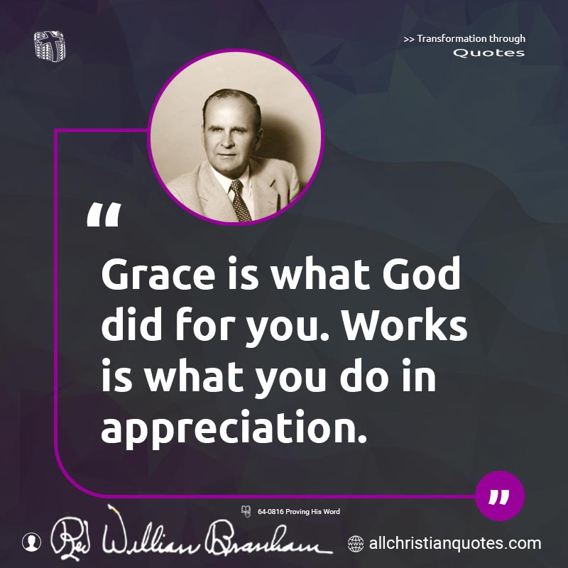 Famous & Popular Quote about Appreciation, Grace, Works, You: "Grace is what God did for you. Works is what you do in appreciation."