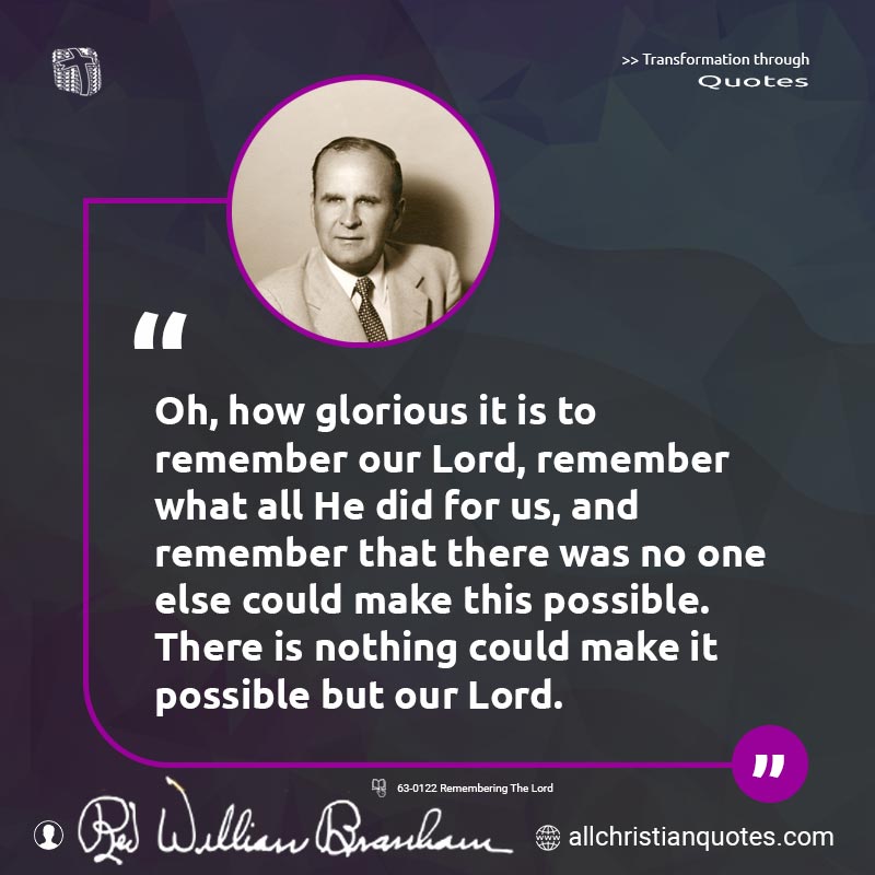 Famous & Popular Quote about Impossible, Nothing, Possible: "Oh, how glorious it is to remember our Lord, remember what all He did for us, and remember that there was no one else could make this possible. There is nothing could make it possible but our Lord."