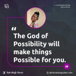 Famous & Popular Quote about Possibility, possible, things, You: "The God of Possibility will make things Possible for you."
