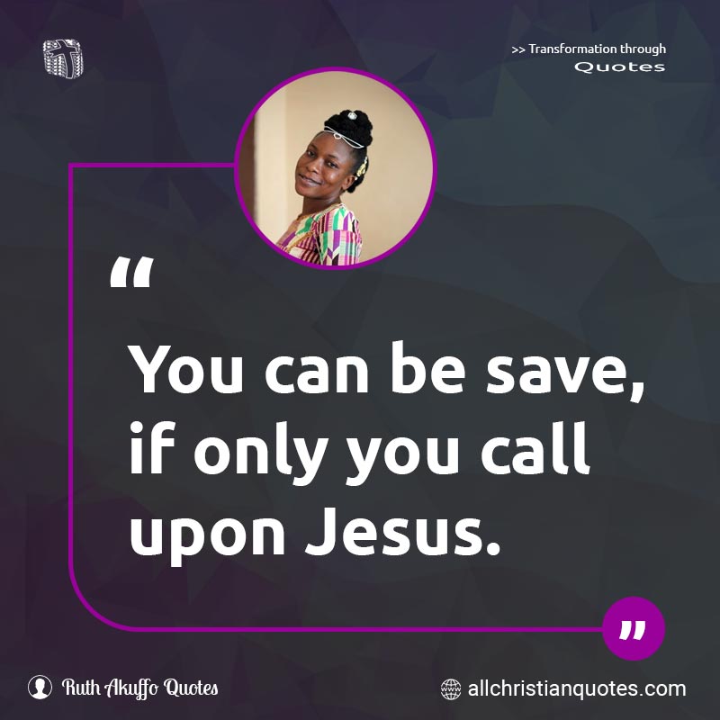 Famous & Popular Quote about Call, Jesus, Only, Salvation, Save, You: "You can be save, if only you call upon Jesus."