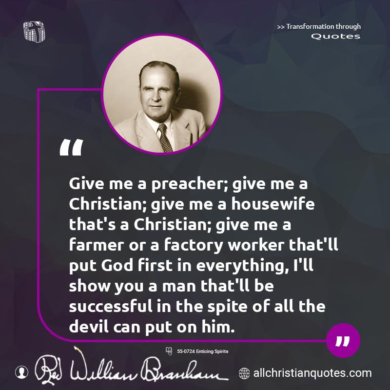 Famous & Popular Quote about Farmer, God First, Housewife, Preacher, Successful: "Give me a preacher; give me a Christian; give me a housewife that's a Christian; give me a farmer or a factory worker that'll put God first in everything, I'll show you a man that'll be successful in the spite of all the devil can put on him."