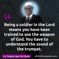 Famous & Popular Quote about soldier, soldiers, train, training, trumpet, use, weapon, weapons: "Being a soldier in the Lord means you have been trained to use the weapon of God. You have to understand the sound of the trumpet."