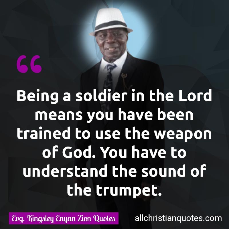 Famous & Popular Quote about Soldier, Soldiers, Train, Training, Trumpet, Use, Weapon, Weapons: "Being a soldier in the Lord means you have been trained to use the weapon of God. You have to understand the sound of the trumpet."