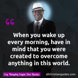 Famous & Popular Quote about keep, mind, morning, wake, world: "Every morning when you wake up, keep in mind that you were created to overcome anything in this world."