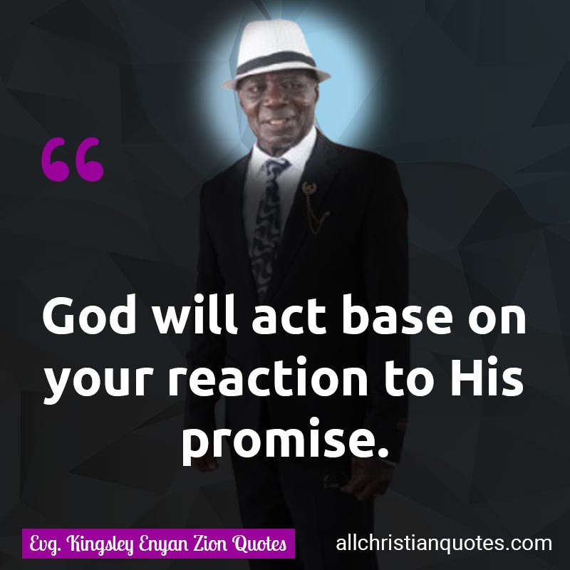 Famous & Popular Quote about Act, Acts, God, Promise, Promises, Reaction: "God will act based on your reaction to His promise."