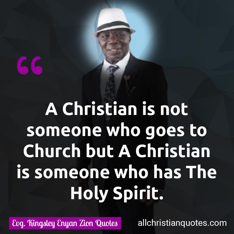 Famous & Popular Quote about Church, Church Of God, Holy Ghost, Not, Someone: "A Christian is not someone who goes to Church but A Christian is someone who has The Holy Spirit."