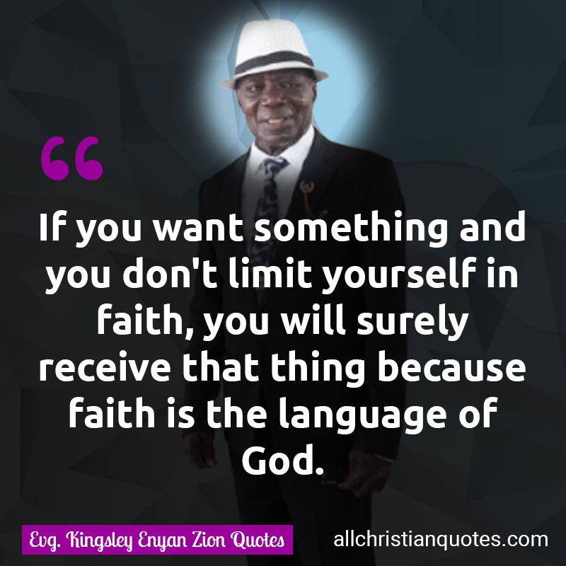 Famous & Popular Quote about Faith, Language, Limit, Receive, Something, You: "If you want something and you don't limit yourself in faith, you will surely receive it because faith is the language of God."
