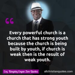 Famous & Popular Quote about built, church, powerful, strong, weak, youth: "Every powerful church is a church that has strong youth because the church is being built by youth, if church is weak then is the result of weak youth."
