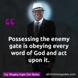 Famous & Popular Quote about enemy, God, God's Word, obeying, Word of Faith: "Possessing the enemy gate is obeying every word of God and act upon it."