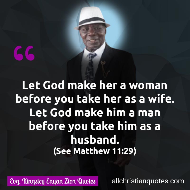 Famous & Popular Quote about Before, God, Husband, Wife, Woman: "Let God make her a woman before you take her as a wife. Let God make him a man before you take him as a husband. (Matthew 11:29)"