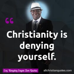 Famous & Popular Quote about No Topic: "Christianity is denying yourself."