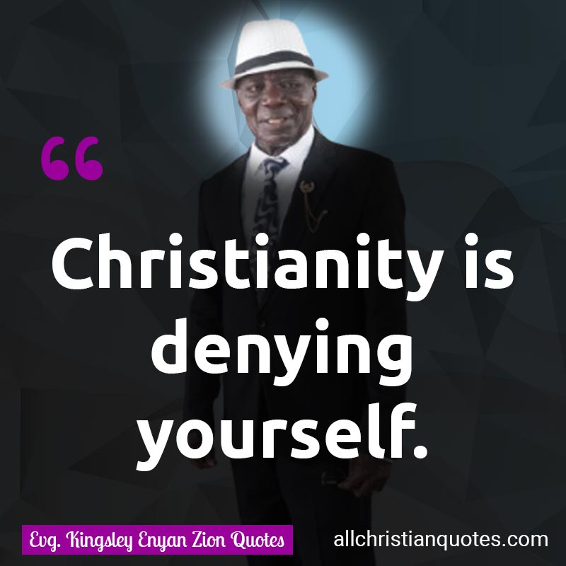 Famous & Popular Quote about No Topic: "Christianity is denying yourself."