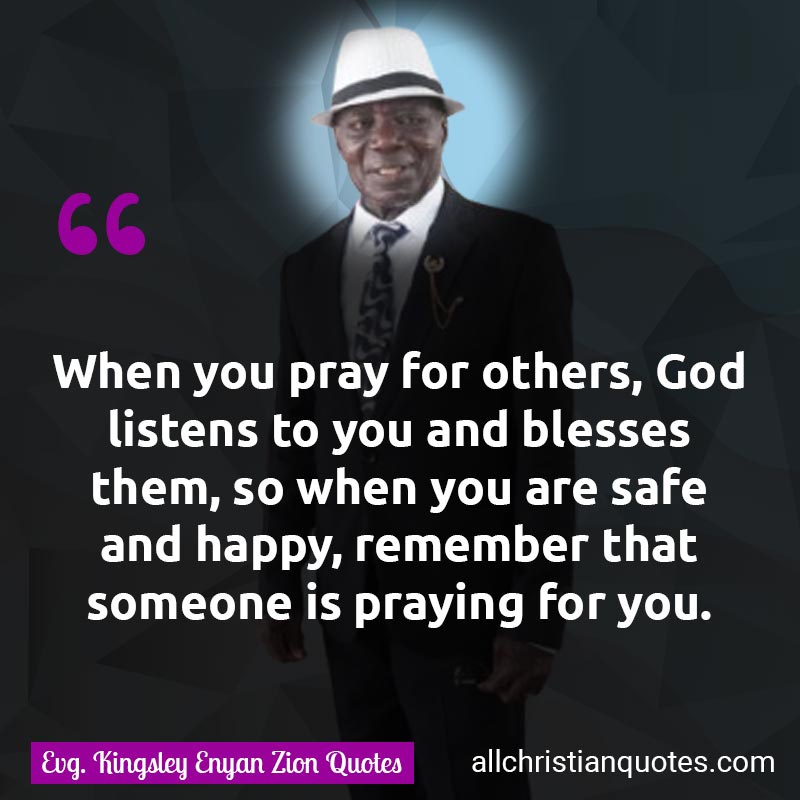 Famous & Popular Quote about Happy, Marriage, Pray, Safe, Someone, You: "When you pray for others, God listens to you and blesses them, so when you are safe and happy, remember that someone is praying for you."