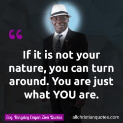 Famous & Popular Quote about around, nature, not, turn, You: "If it is not your nature, you can turn around. You are just what YOU are."