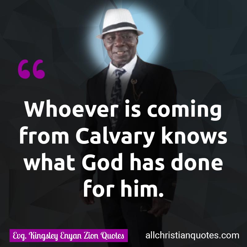 Famous & Popular Quote about Calvary, Done, God, What: "Whoever is coming from Calvary knows what God has done for him."