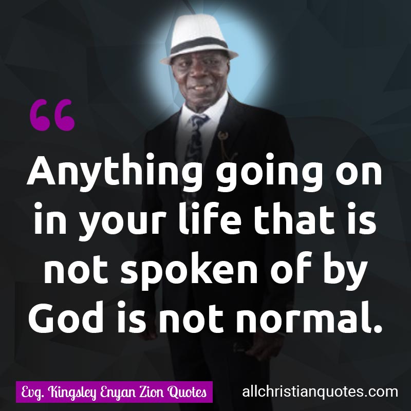 Famous & Popular Quote about Anything, Life, Normal, Temptation, Trials: "Anything going on in your life that is not spoken of by God is not normal."