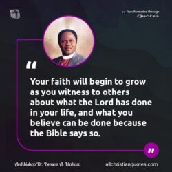 Famous & Popular Quote about believe, Bible, faith, God's Word, grow, life, what, witness, Word of God: "Your faith will begin to grow as you witness to others about what the Lord has done in your life, and what you believe can be done because the Bible says so."