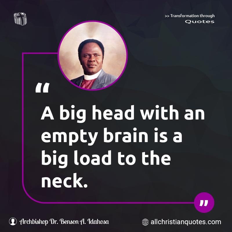Famous & Popular Quote about Big, Brain, Empty, Head, Load, Neck: "A big head with an empty brain is a big load to the neck."