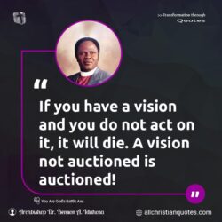 Famous & Popular Quote about act, auction, not, vision, You: "If you have a vision and you do not act on it, it will die. A vision not auctioned is auctioned!"