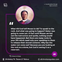 Famous & Popular Quote about nothing, Rock, stones, water: "What did God tell Moses to do? To speak to the rock. And what was going to happen? Water was going to come out. In fact until Moses carried out the instruction and spoke, nothing would have happened. But there are many rocks in your life which need only your speaking to them to release […]"