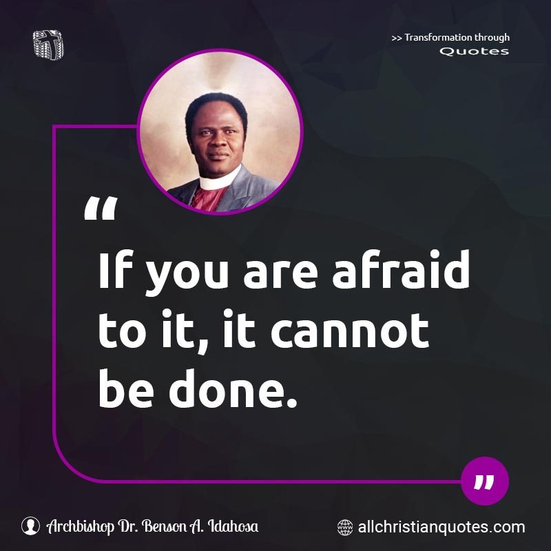 Famous & Popular Quote about Afraid, Cannot, Done, Faith, You: "If you are afraid to it, it cannot be done."