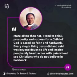 Famous & Popular Quote about faith, inspire, Prosperity, success: "More often than not, I tend to think, prosperity and success for a Child of God is based on faith and hardwork. Every single thing Jesus did and said was beyond doubt to lift and inspire people. My heart aches with pain when I see Christians who do not believe in hardwork."