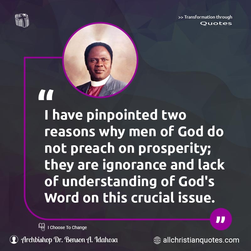 Famous & Popular Quote about Crucial, God's Word, Ignorance, Issue, Lack, Men, Men Of God, Preach, Prosperity, Understanding, Word Of God: "I have pinpointed two reasons why men of God do not preach on prosperity; they are ignorance and a lack of understanding of God's Word on this crucial issue."