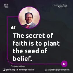 Famous & Popular Quote about belief, faith, plant, secret, seed: "The secret of faith is to plant the seed of belief."
