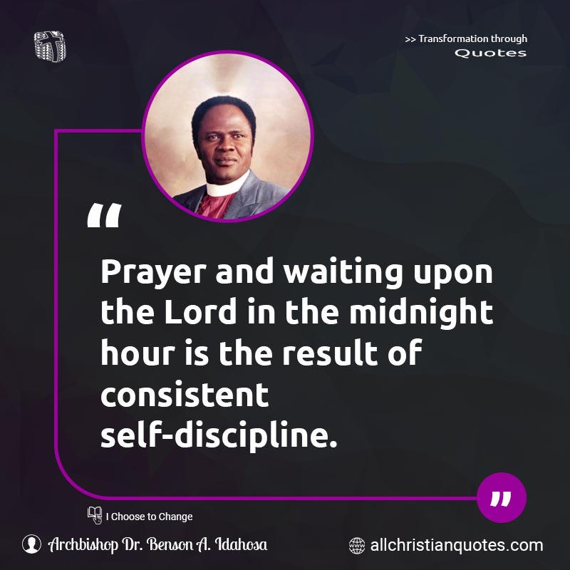 Famous & Popular Quote about Consistent, Discipline, Hours, Midnight, Prayer, Upon, Waiting: "Prayer and waiting upon the Lord in the midnight hour is the result of consistent self-discipline."