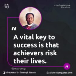 Famous & Popular Quote about achievers, key, lives, risk, success, Vital: "A vital key to success is that achievers risk their lives."