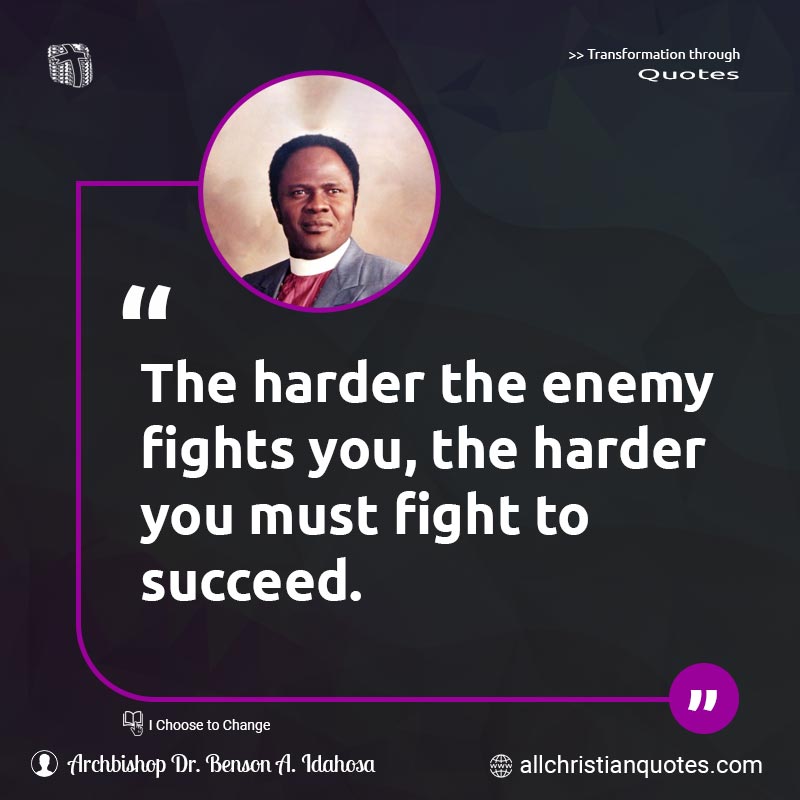 Famous & Popular Quote about Enemy, Fight, Fights, Harder, Succeed, You: "The harder the enemy fights you, the harder you must fight to succeed."