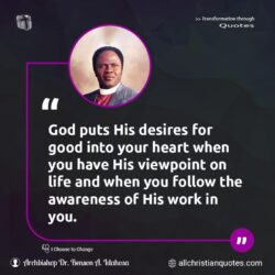 Famous & Popular Quote about awareness, good, heart, life, puts, viewpoint, work, You: "God puts His desires for good into your heart when you have His viewpoint on life and when you follow the awareness of His work in you."