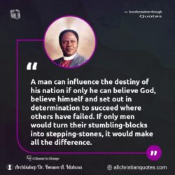 Famous & Popular Quote about believe, destiny, Determination, influence, nation, Nigerian, only, Stepping Stone: "A man can influence the destiny of his nation if only he can believe God, believe himself and set out in determination to succeed where others have failed. If only men would turn their stumbling-blocks into stepping-stones, it would make all the difference."