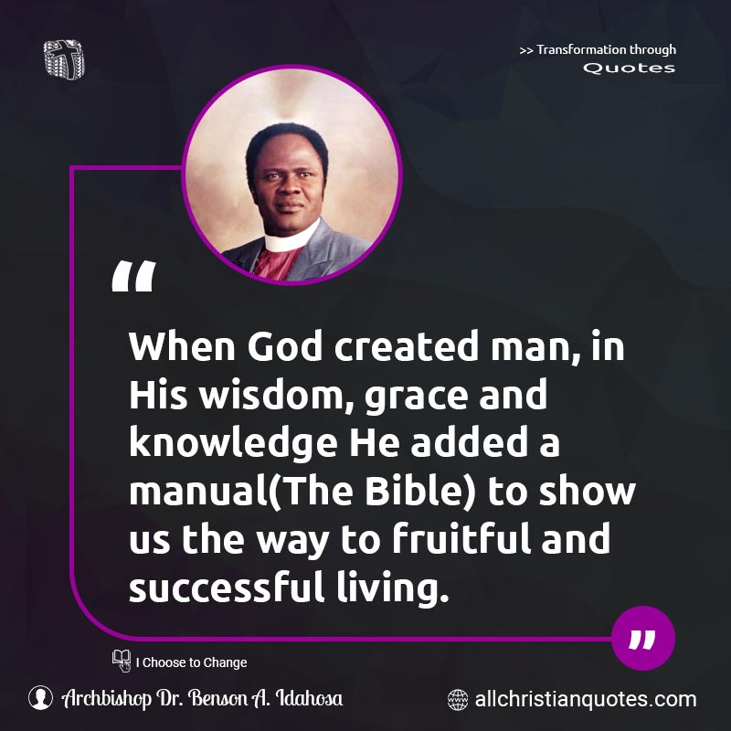 Famous & Popular Quote about Bible, Fruitful, Knowledge, Living, Man, Successful, Wisdom: "When God created man, in His wisdom, grace and knowledge He added a manual(The Bible) to show us the way to fruitful and successful living."