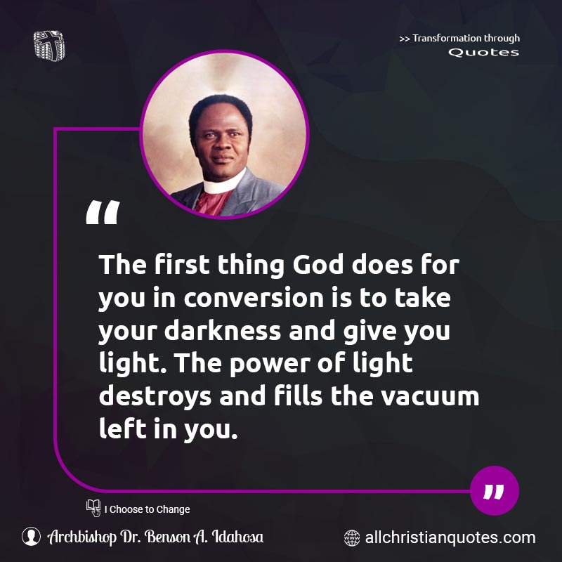 Famous & Popular Quote about Conversion, Give, Light, Power, Thing, You: "The first thing God does for you in conversion is to take your darkness and give you light. The power of light destroys and fills the vacuum left in you."