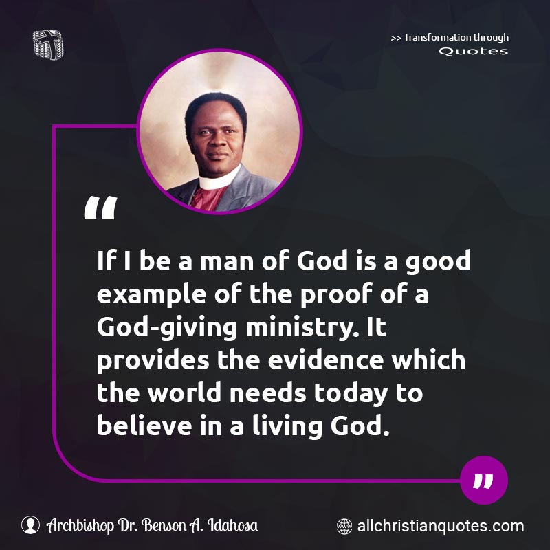 Famous & Popular Quote about Evidence, Example, Good, Man Of God, Ministry, Proof: "If I be a man of God is a good example of the proof of a God-giving ministry. It provides the evidence which the world needs today to believe in a living God."