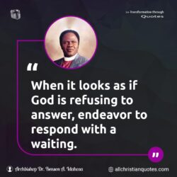 Famous & Popular Quote about answer, endeavor, God, looks, refusing, respond, waiting: "When it looks as if God is refusing to answer, endeavor to respond with a waiting."
