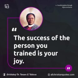 Famous & Popular Quote about joy, person, success, train, trained, You: "The success of the person you trained is your joy."