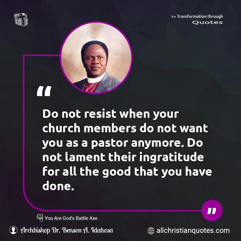 Famous & Popular Quote about Anymore, Church, Good, Ingratitude, Lament, Not, Pastor, Resist: "Do not resist when your church members do not want you as a pastor anymore. Do not lament their ingratitude for all the good that you have done."