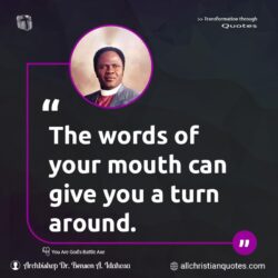 Famous & Popular Quote about around, give, mouth, words, You: "The words of your mouth can give you a turn around."
