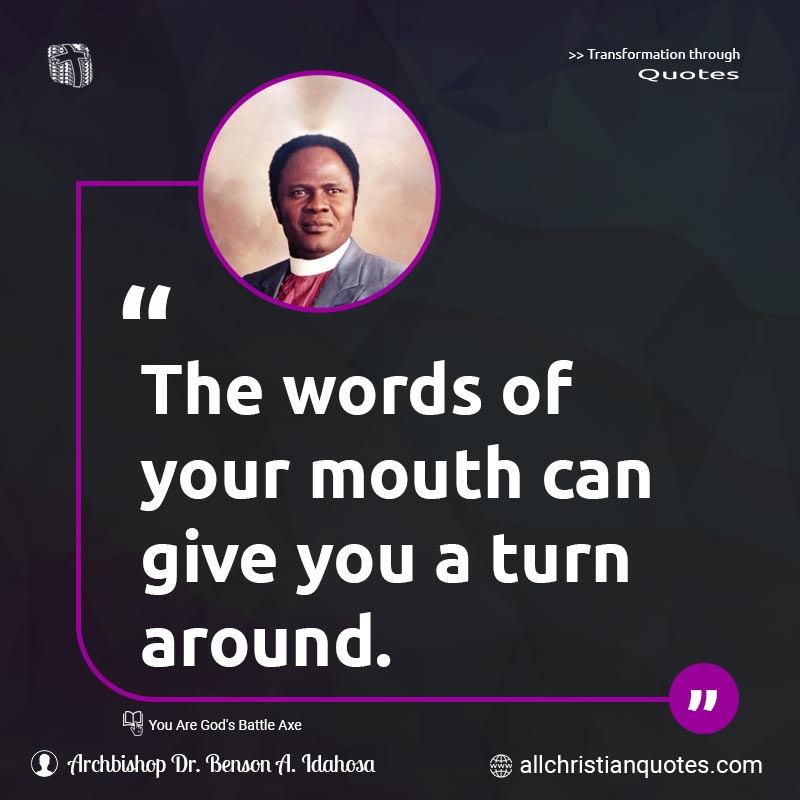 Famous & Popular Quote about Around, Give, Mouth, Words, You: "The words of your mouth can give you a turn around."