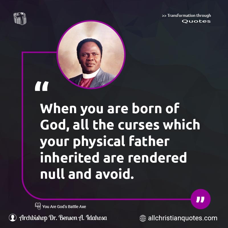 Famous & Popular Quote about Avoid, Born, Born Again, Curses, Inheritance, Physical: "When you are born of God, all the curses which your physical father inherited are rendered null and avoid."