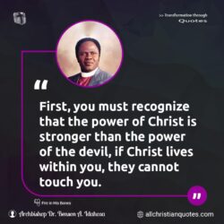 Famous & Popular Quote about cannot, devil, first, lives, power, recognize, stronger, Touch: "First, you must recognize that the power of Christ is stronger than the power of the devil, if Christ lives within you, they cannot touch you."