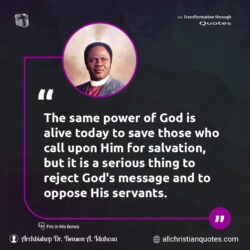Famous & Popular Quote about alive, call, Message, power, reject, Salvation, serious, thing, today: "The same power of God is alive today to save those who call upon Him for salvation, but it is a serious thing to reject God’s message and to oppose His servants."