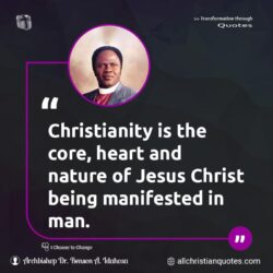 Famous & Popular Quote about Christianity, core, heart, Jesus, Jesus Christ, man, manifest, manifestation, nature: "Christianity is the core, heart and nature of Jesus Christ being manifested in man."